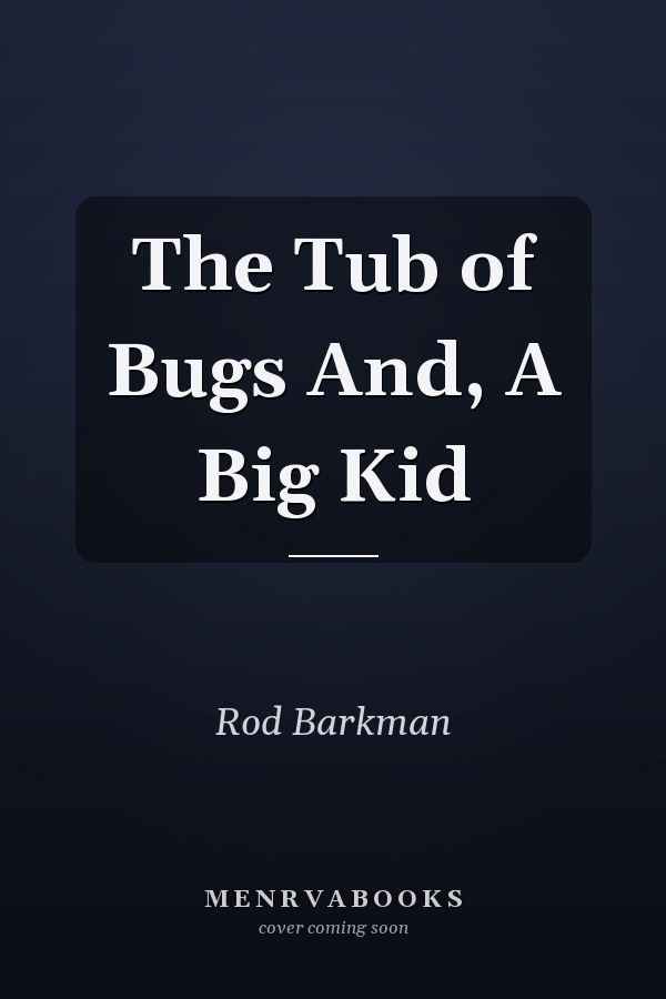 The Tub of Bugs And, A Big Kid