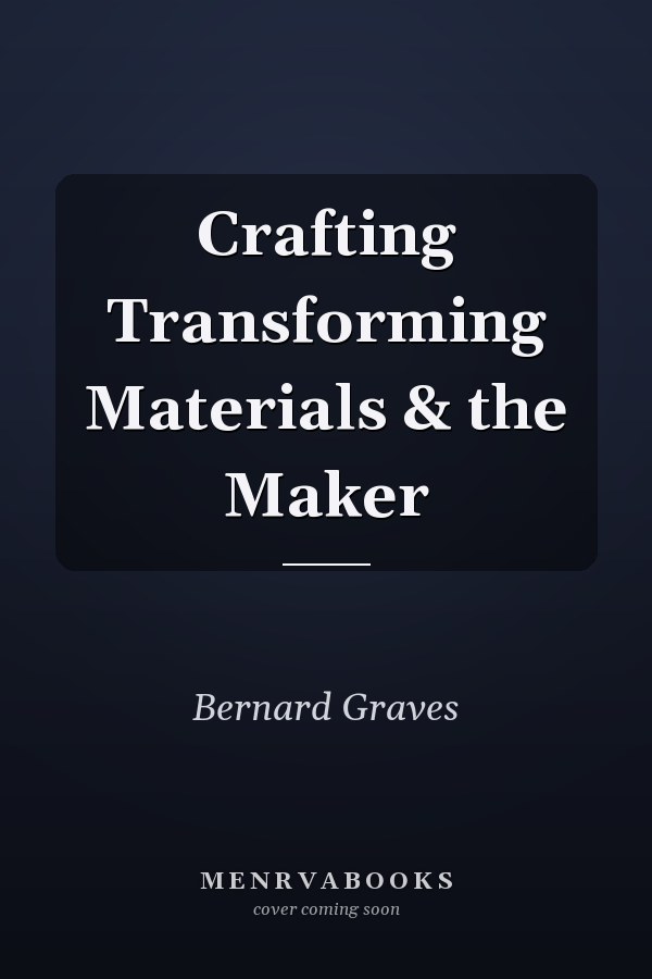 Crafting Transforming Materials & the Maker