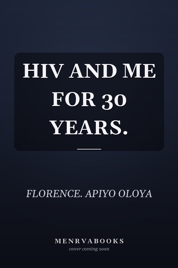 HIV AND ME FOR 30 YEARS.