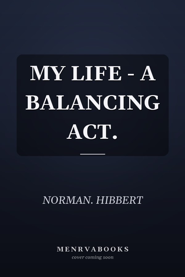 MY LIFE - A BALANCING ACT.