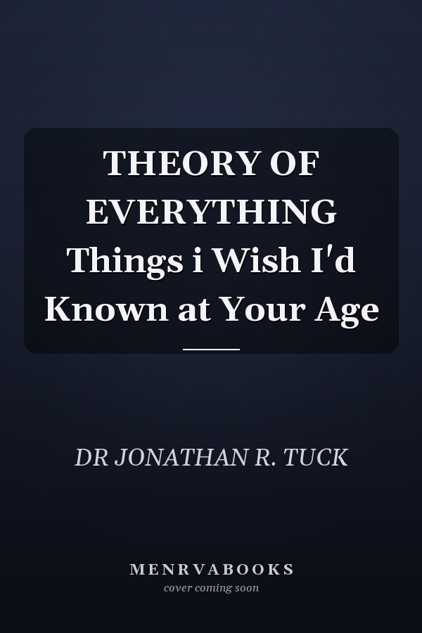 THEORY OF EVERYTHING Things i Wish I'd Known at Your Age