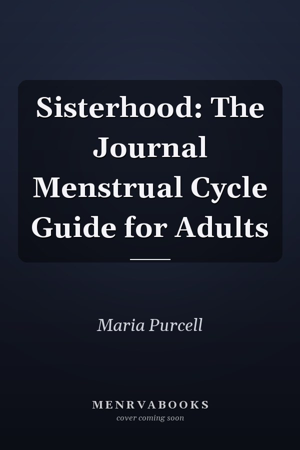 Sisterhood: The Journal Menstrual Cycle Guide for Adults