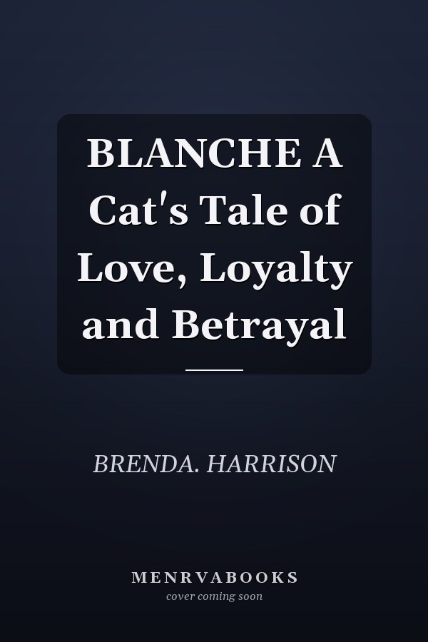 BLANCHE A Cat's Tale of Love, Loyalty and Betrayal