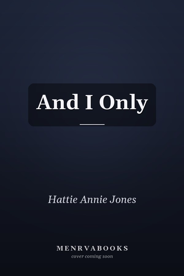 And I Only