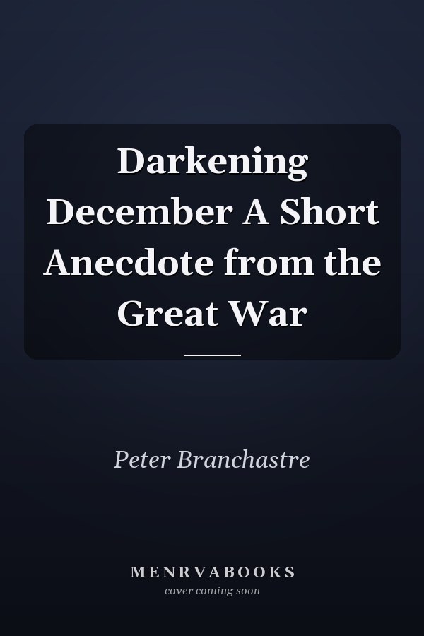 Darkening December A Short Anecdote from the Great War
