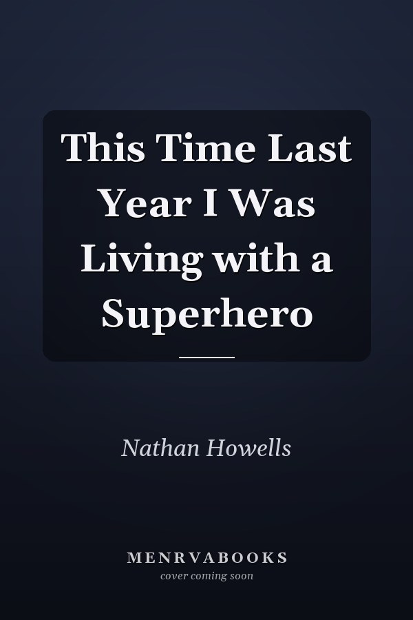 This Time Last Year I Was Living with a Superhero