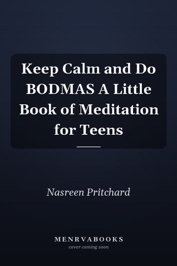 Keep Calm and Do BODMAS A Little Book of Meditation for Teens