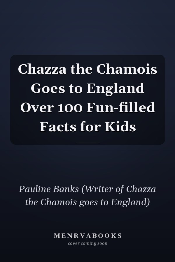 Chazza the Chamois Goes to England Over 100 Fun-filled Facts for Kids