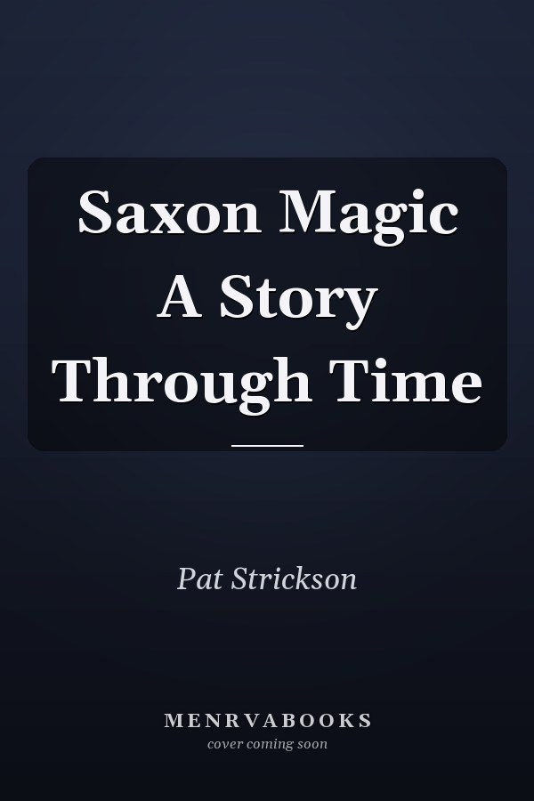 Saxon Magic A Story Through Time