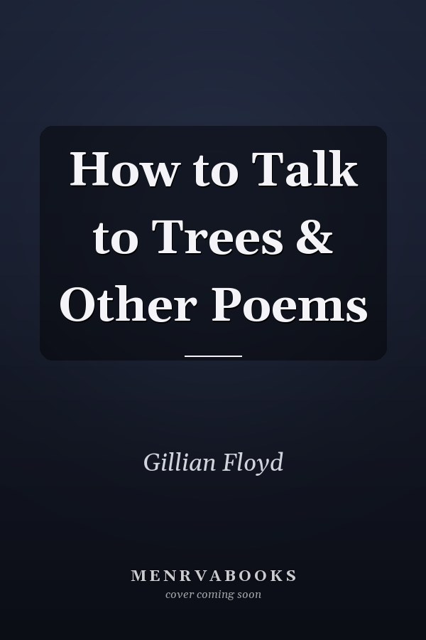 How to Talk to Trees & Other Poems