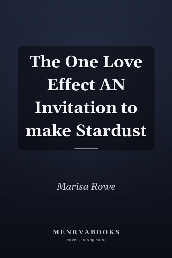 The One Love Effect AN Invitation to make Stardust