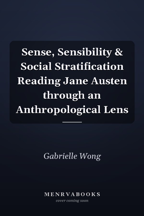 Sense, Sensibility & Social Stratification Reading Jane Austen through an Anthropological Lens