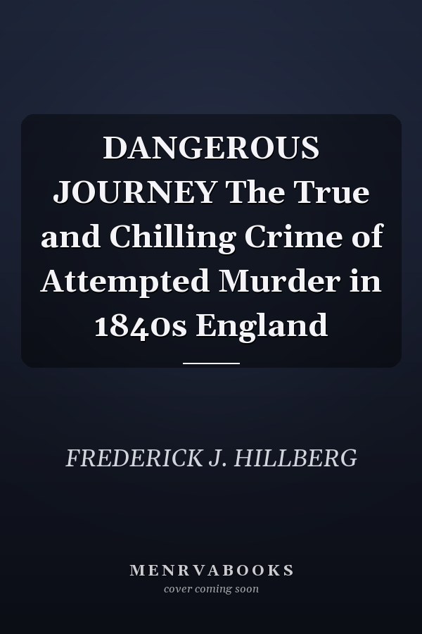 DANGEROUS JOURNEY The True and Chilling Crime of Attempted Murder in 1840s England