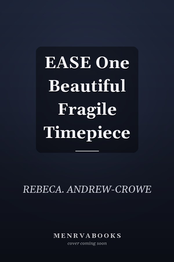 EASE One Beautiful Fragile Timepiece
