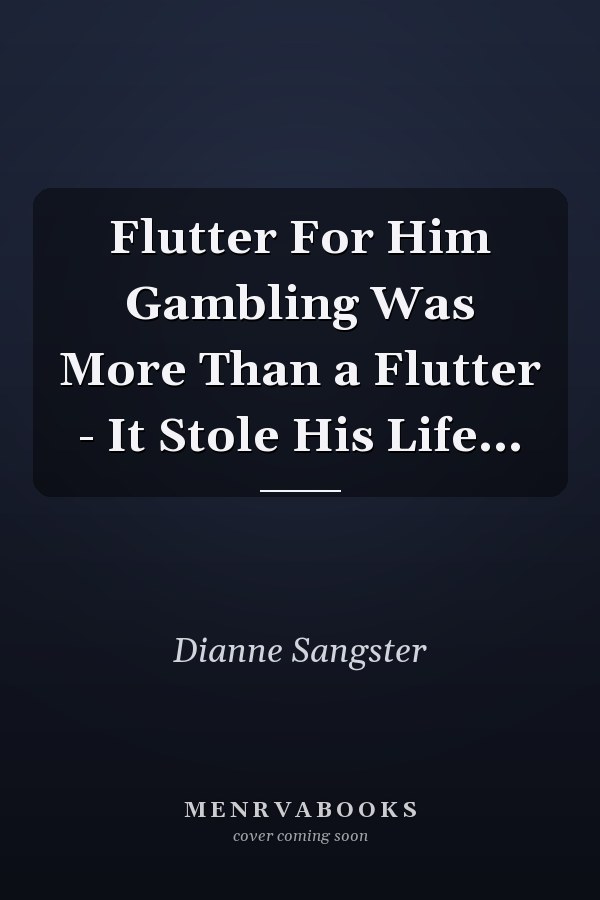 Flutter For Him Gambling Was More Than a Flutter - It Stole His Life...