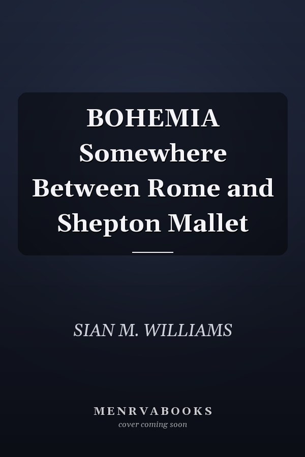 BOHEMIA Somewhere Between Rome and Shepton Mallet