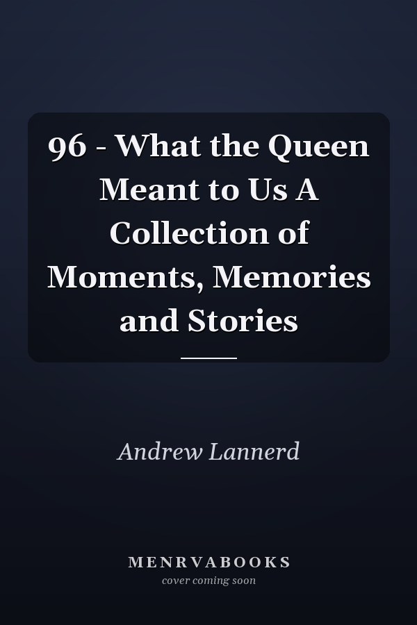 96 - What the Queen Meant to Us A Collection of Moments, Memories and Stories