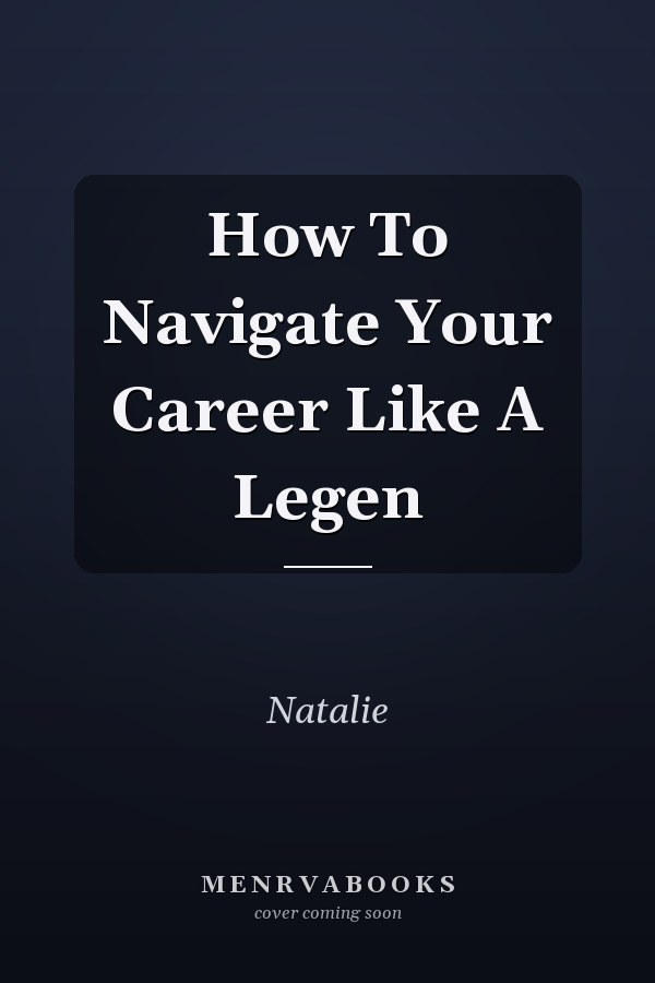 How To Navigate Your Career Like A Legen
