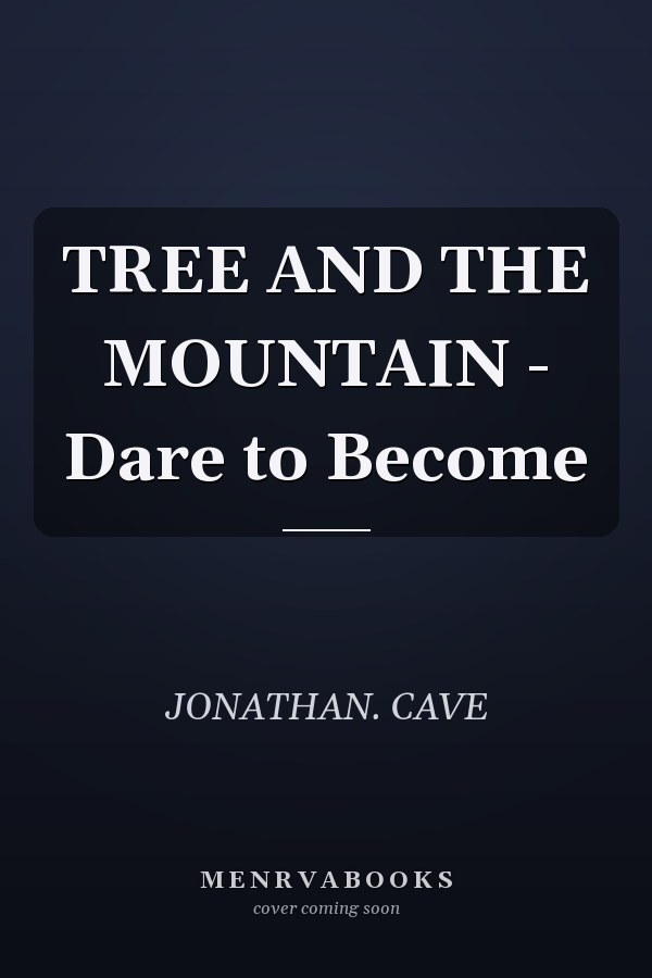 TREE AND THE MOUNTAIN - Dare to Become