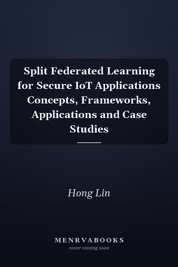 Split Federated Learning for Secure IoT Applications Concepts, Frameworks, Applications and Case Studies