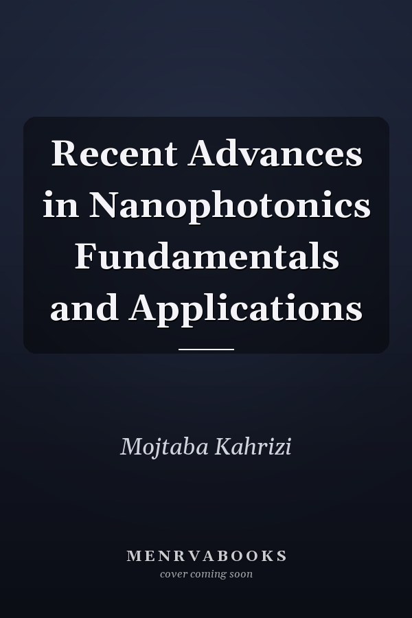 Recent Advances in Nanophotonics Fundamentals and Applications
