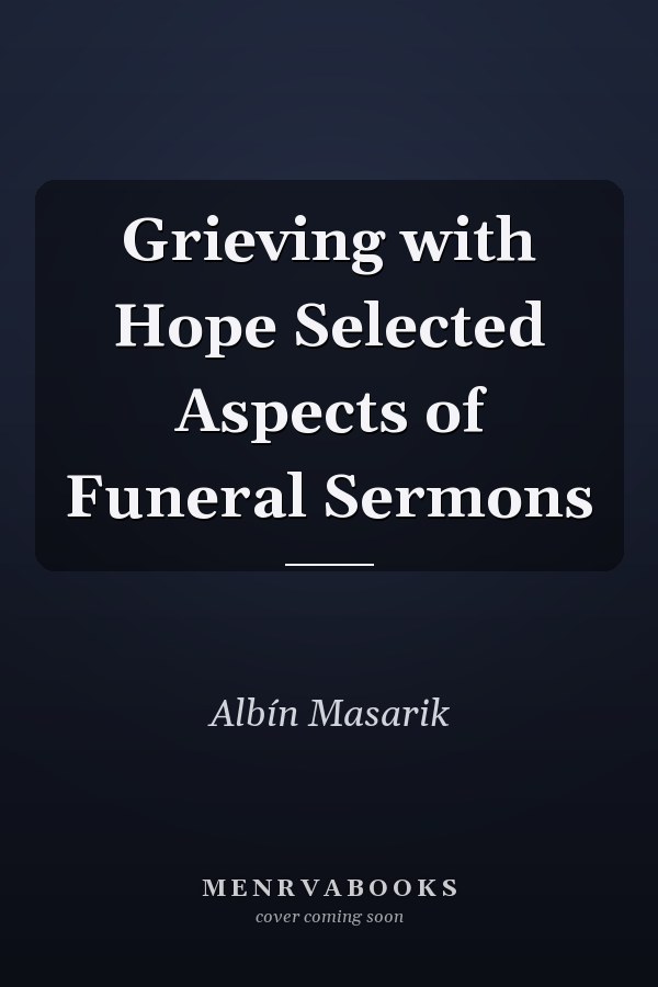 Grieving with Hope Selected Aspects of Funeral Sermons