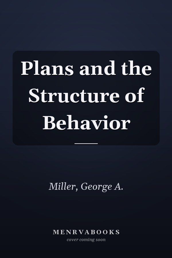 Plans and the Structure of Behavior