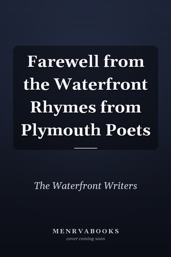 Farewell from the Waterfront Rhymes from Plymouth Poets