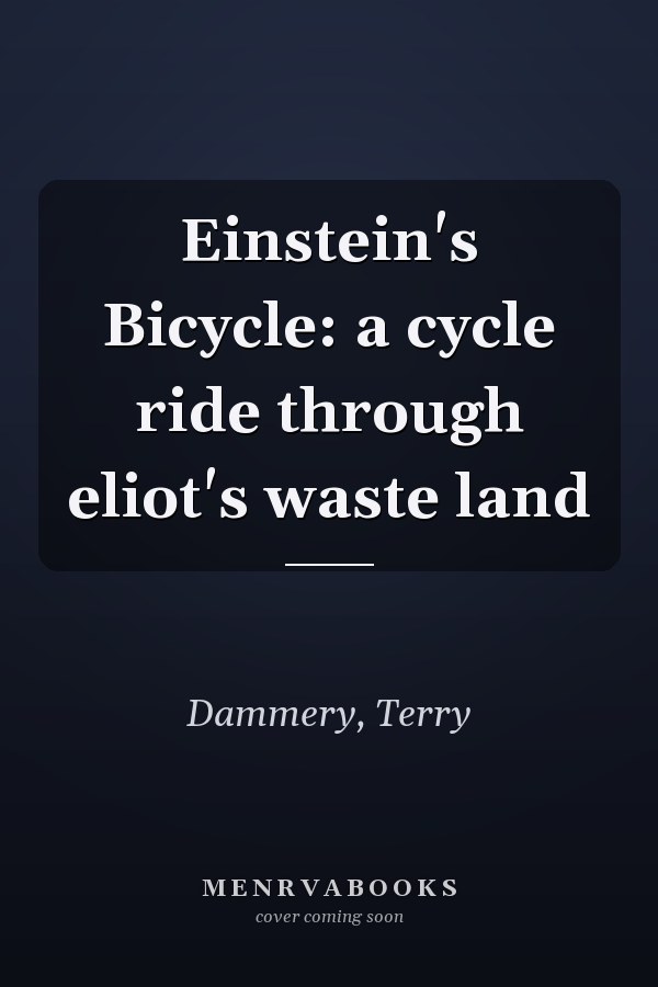 Einstein's Bicycle: a cycle ride through eliot's waste land