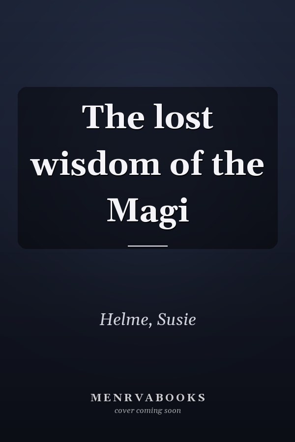 The lost wisdom of the Magi
