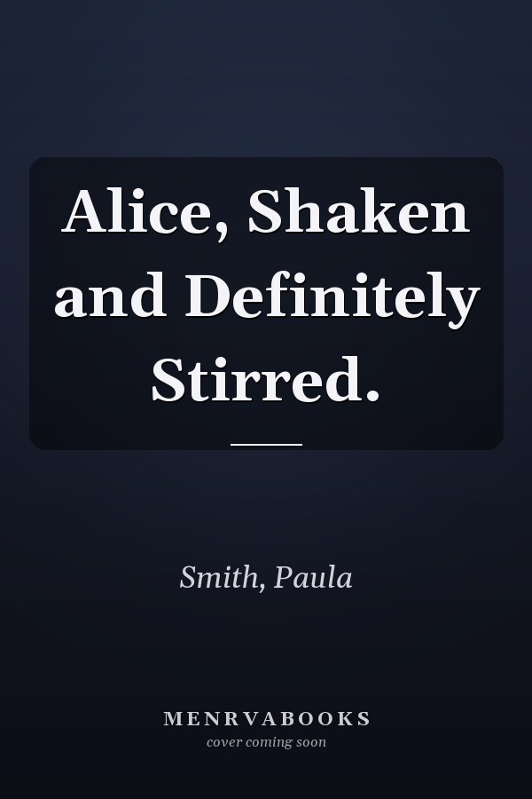 Alice, Shaken and Definitely Stirred.