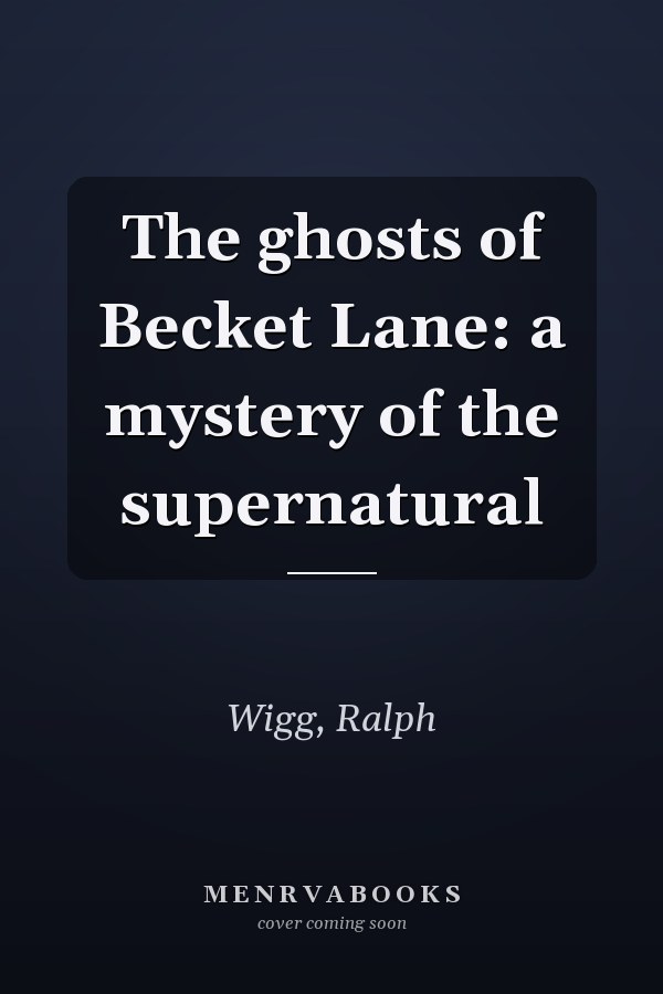 The ghosts of Becket Lane: a mystery of the supernatural