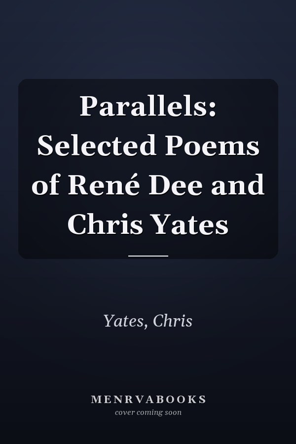 Parallels: Selected Poems of René Dee and Chris Yates