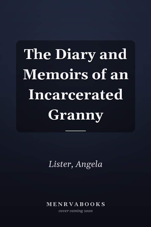 The Diary and Memoirs of an Incarcerated Granny