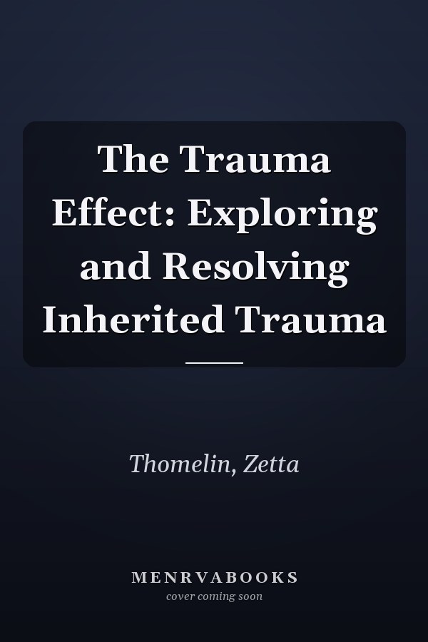 The Trauma Effect: Exploring and Resolving Inherited Trauma