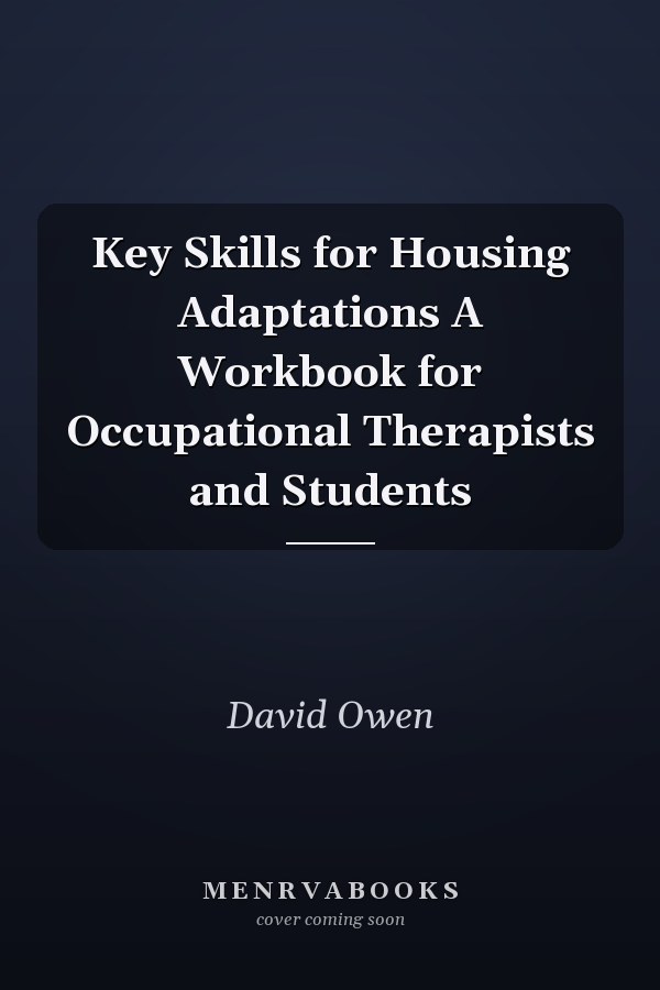 Key Skills for Housing Adaptations A Workbook for Occupational Therapists and Students