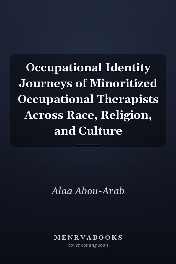 Occupational Identity Journeys of Minoritized Occupational Therapists Across Race, Religion, and Culture