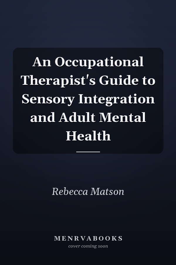 An Occupational Therapist's Guide to Sensory Integration and Adult Mental Health
