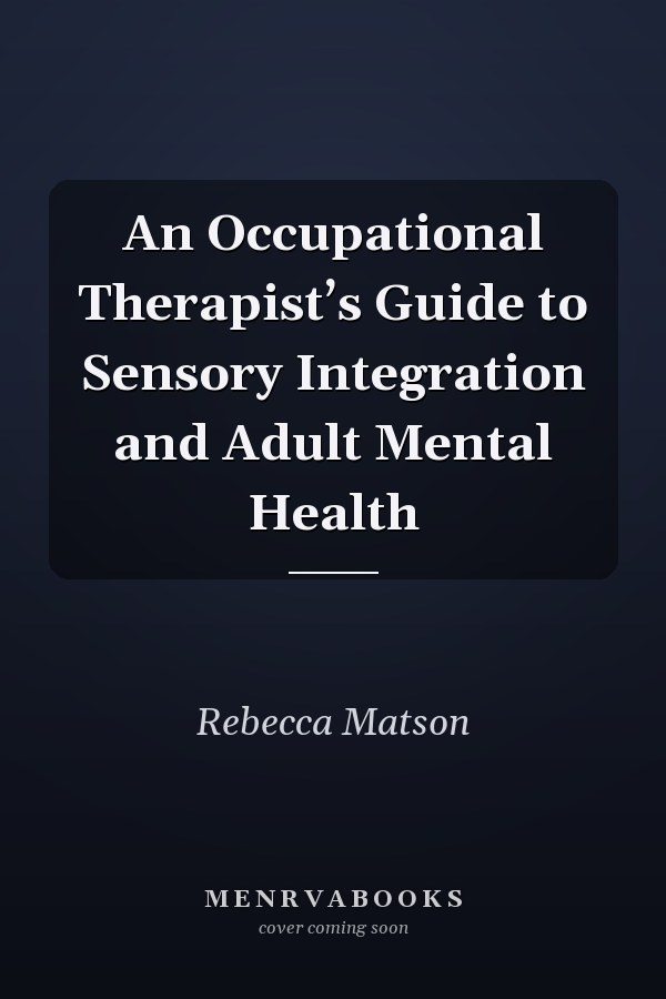 An Occupational Therapist’s Guide to Sensory Integration and Adult Mental Health