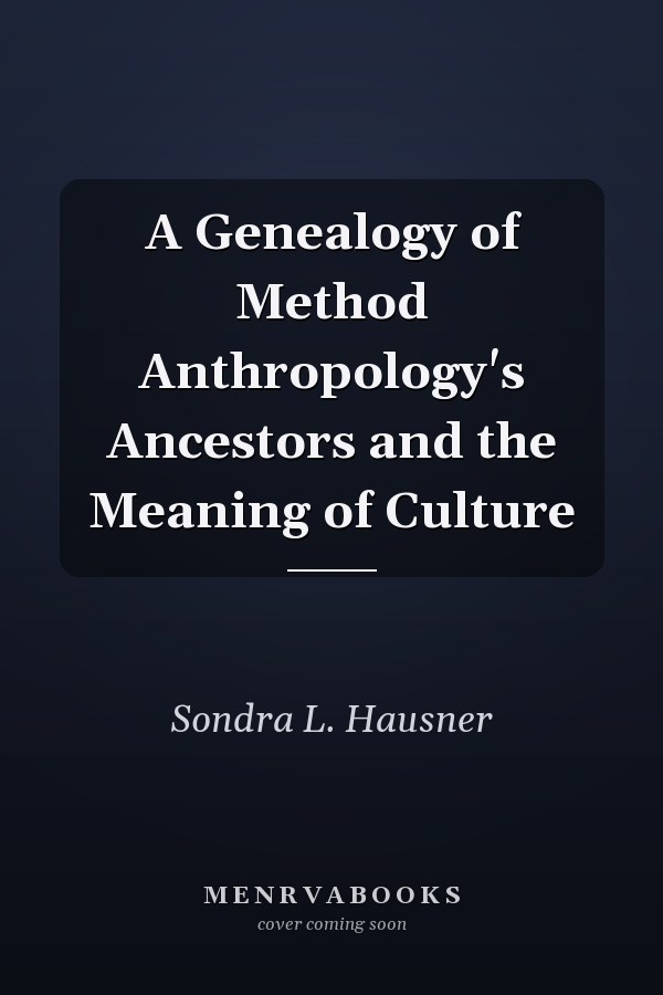 A Genealogy of Method Anthropology's Ancestors and the Meaning of Culture