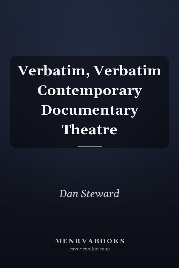 Verbatim, Verbatim Contemporary Documentary Theatre