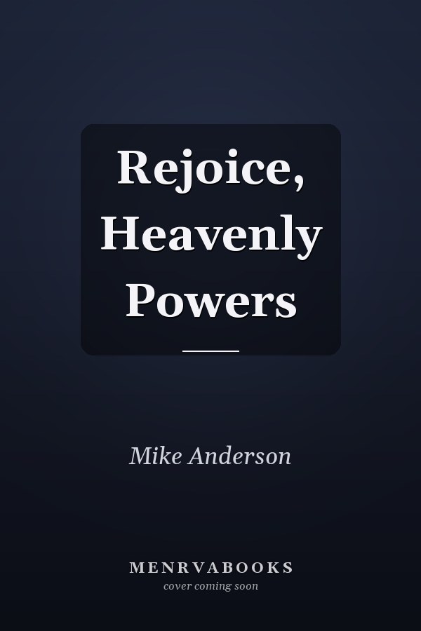 Rejoice, Heavenly Powers