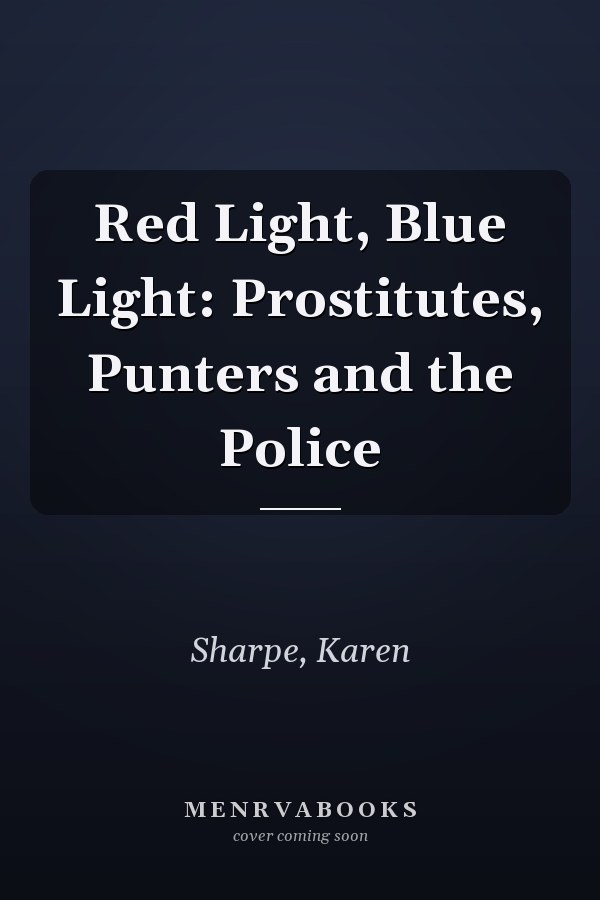 Red Light, Blue Light: Prostitutes, Punters and the Police