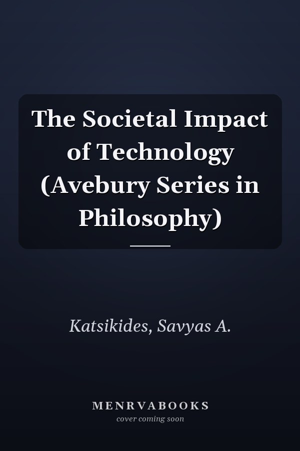 The Societal Impact of Technology (Avebury Series in Philosophy)