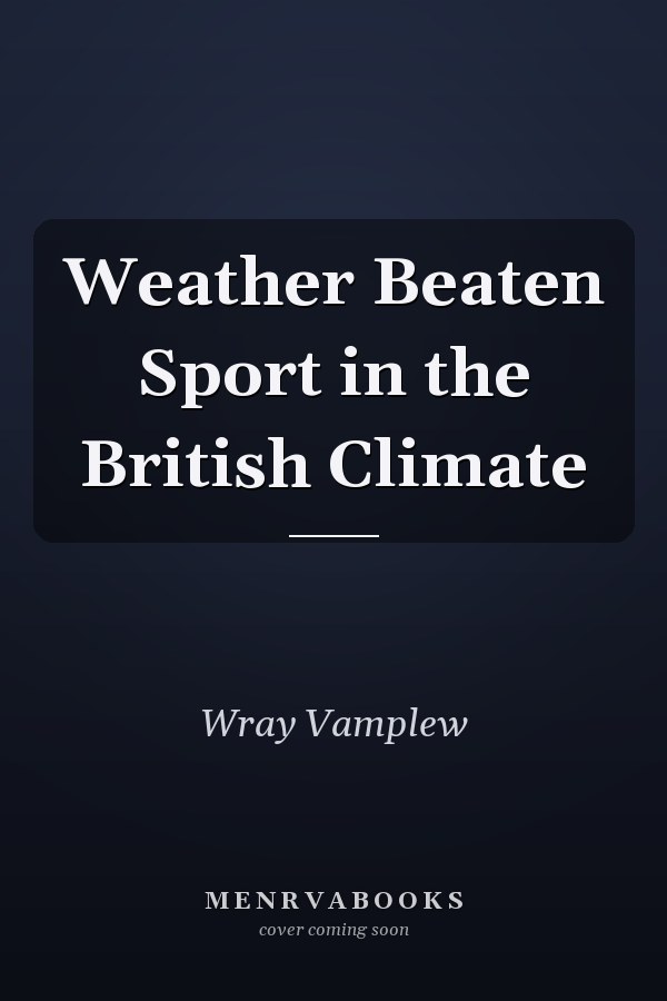 Weather Beaten Sport in the British Climate