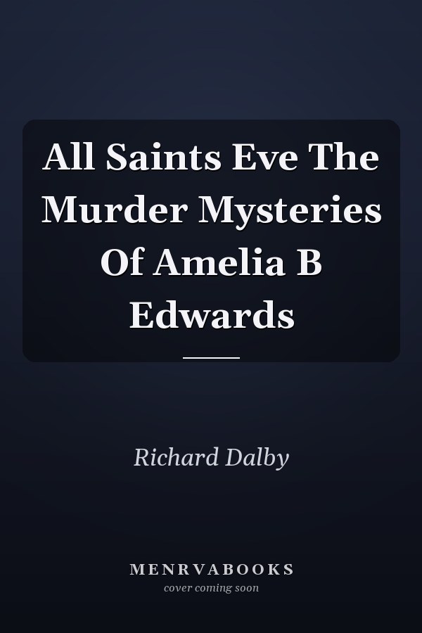 All Saints Eve The Murder Mysteries Of Amelia B Edwards