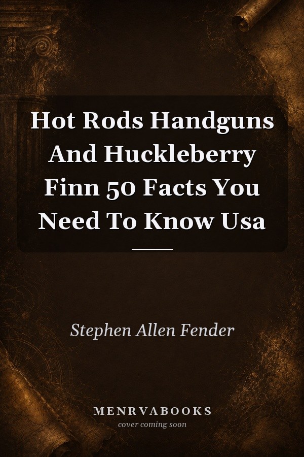 Hot Rods Handguns And Huckleberry Finn 50 Facts You Need To Know Usa