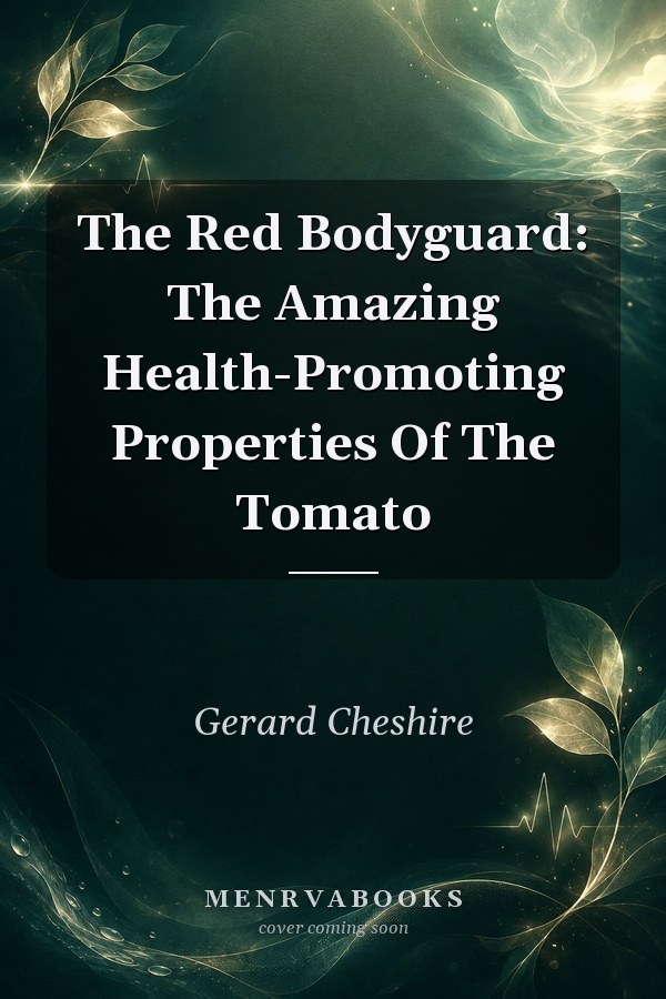 The Red Bodyguard: The Amazing Health-Promoting Properties Of The Tomato