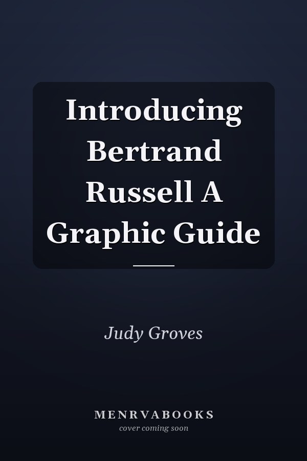 Introducing Bertrand Russell A Graphic Guide