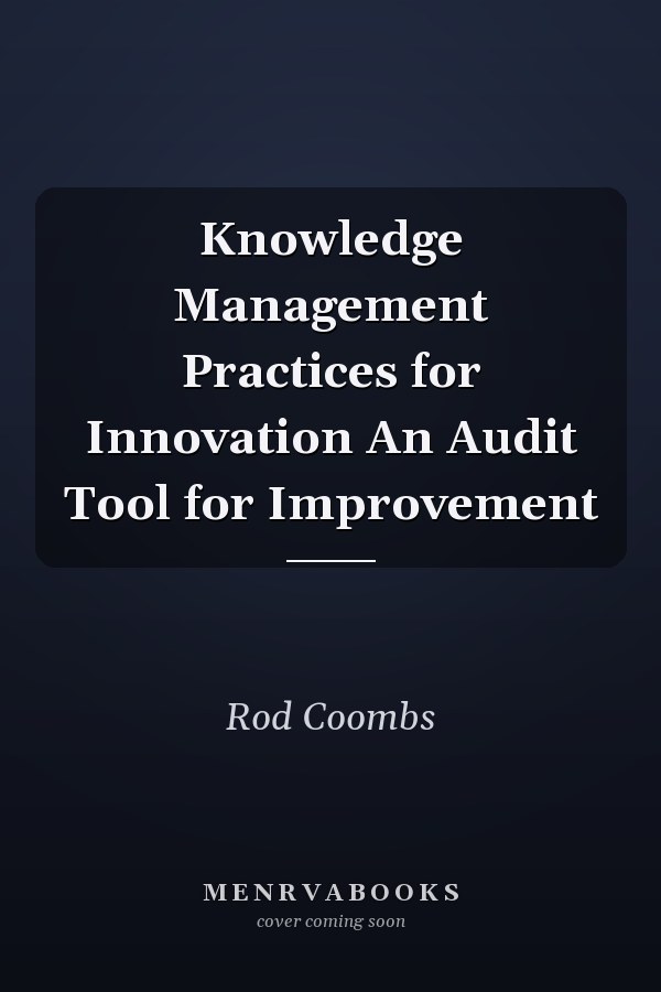 Knowledge Management Practices for Innovation An Audit Tool for Improvement